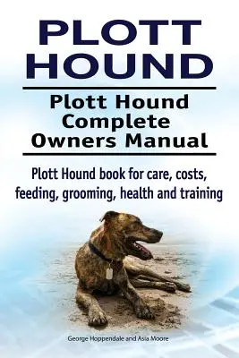 Plott Hound. Manual del propietario del Plott Hound. Libro de cuidados, costes, alimentación, peluquería, salud y adiestramiento del Plott Hound. - Plott Hound. Plott Hound Complete Owners Manual. Plott Hound book for care, costs, feeding, grooming, health and training.