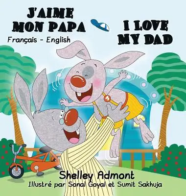 J'aime mon papa I Love My Dad: Edición bilingüe francés-inglés - J'aime mon papa I Love My Dad: French English Bilingual Edition