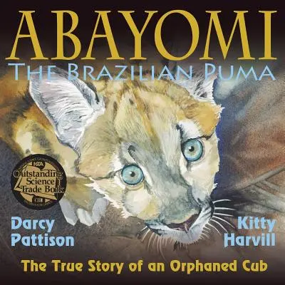 Abayomi, el puma brasileño: La verdadera historia de un cachorro huérfano - Abayomi, the Brazilian Puma: The True Story of an Orphaned Cub