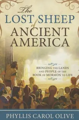 Las ovejas perdidas de la América antigua: Dar vida a las tierras y gentes del Libro de Mormón - Lost Sheep of Ancient America: Bringing the Lands and People of the Book of Mormon to Life