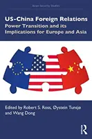 Relaciones exteriores entre Estados Unidos y China: Transición de poder y sus implicaciones para Europa y Asia - US-China Foreign Relations: Power Transition and its Implications for Europe and Asia
