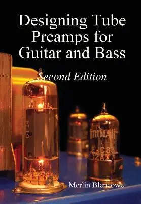 Diseño de preamplificadores de válvulas para guitarra y bajo, segunda edición - Designing Valve Preamps for Guitar and Bass, Second Edition