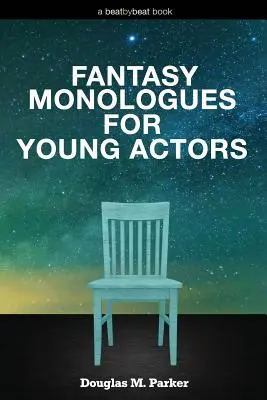 Monólogos de fantasía para jóvenes actores: 52 Monólogos de Alta Calidad para Niños y Adolescentes - Fantasy Monologues for Young Actors: 52 High-Quality Monologues for Kids & Teens