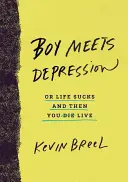 Boy Meets Depression: O la vida apesta y luego vives - Boy Meets Depression: Or Life Sucks and Then You Live