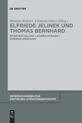 Elfriede Jelinek y Thomas Bernhard: Intertextualidad - Correlaciones - Correspondencias - Elfriede Jelinek Und Thomas Bernhard: Intertextualitt - Korrelationen - Korrespondenzen