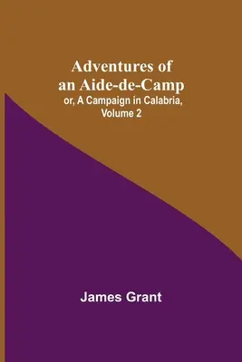 Aventuras de un ayudante de campo o una campaña en Calabria, volumen 2 - Adventures of an Aide-de-Camp; or, A Campaign in Calabria, Volume 2