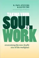 Llevando tu alma al trabajo: Cómo superar los nueve pecados capitales del lugar de trabajo - Taking Your Soul to Work: Overcoming the Nine Deadly Sins of the Workplace