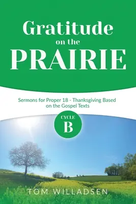 Gratitud en la pradera: Sermones del Ciclo B para el Propio 18 - Acción de gracias basada en los textos evangélicos - Gratitude on the Prairie: Cycle B Sermons for Proper 18 - Thanksgiving Based on the Gospel Texts