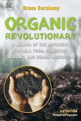 El revolucionario orgánico: Unas memorias del movimiento por la alimentación real, la sanación planetaria y la liberación humana - The Organic Revolutionary: A Memoir from the Movement for Real Food, Planetary Healing, and Human Liberation