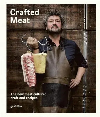Carne artesanal: la nueva cultura de la carne: Artesanía y recetas - Crafted Meat: The New Meat Culture: Craft and Recipes