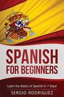 Español para principiantes: Aprende lo básico del español en 7 días - Spanish for Beginners: Learn the Basics of Spanish in 7 Days