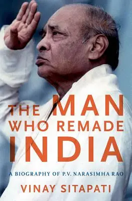 El hombre que rehizo la India: Biografía de P.V. Narasimha Rao - The Man Who Remade India: A Biography of P.V. Narasimha Rao