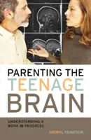 Crianza del cerebro adolescente: Comprender un trabajo en curso - Parenting the Teenage Brain: Understanding a Work in Progress