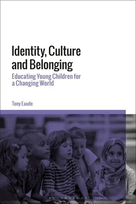 Identidad, cultura y pertenencia: Educar a los niños en un mundo cambiante - Identity, Culture and Belonging: Educating Young Children for a Changing World