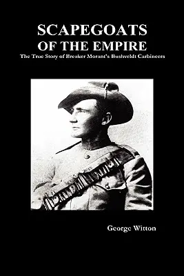 Chivos expiatorios del Imperio: La verdadera historia de los Bushveldt Carbineers - Scapegoats of the Empire: The True Story of the Bushveldt Carbineers