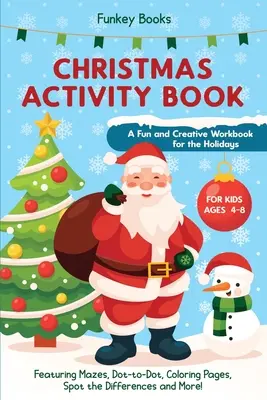 Libro de actividades navideñas para niños de 4 a 8 años: un libro de ejercicios divertido y creativo para las fiestas: Con laberintos, Dot-to-Dot, páginas para colorear, Spot the Dif - Christmas Activity Book for Kids Ages 4 to 8 - A Fun and Creative Workbook for the Holidays: Featuring Mazes, Dot-to-Dot, Coloring Pages, Spot the Dif