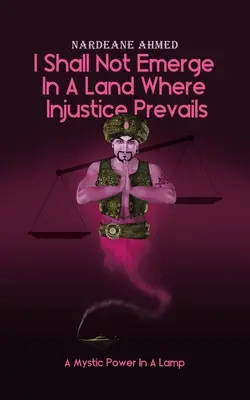 No Emergeré En Una Tierra Donde Prevalece La Injusticia: Un poder místico en una lámpara - I Shall Not Emerge In A Land Where Injustice Prevails: A Mystic Power In A Lamp