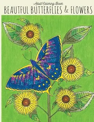 Libro de colorear para adultos: Mariposas y Flores: Libro para colorear de mariposas, Libro para colorear de flores, Libro para colorear de mariposas, Libro para colorear de adultos - Adult Coloring Book: Beautiful Butterflies & Flowers: Butterfly Coloring Book, Flower Coloring Book, Butterflies Coloring Book, Adult Color