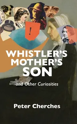 El hijo de la madre de Whistler y otras curiosidades - Whistler's Mother's Son and Other Curiosities