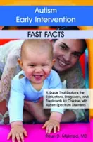 Intervención temprana en autismo: Hechos Rápidos: Una guía que explica las evaluaciones, diagnósticos y tratamientos para niños con trastornos del espectro autista - Autism Early Intervention: Fast Facts: A Guide That Explains the Evaluations, Diagnoses, and Treatments for Children with Autism Spectrum Disorders