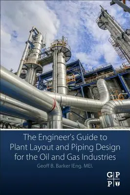 Guía del ingeniero para el diseño de plantas y tuberías para las industrias del petróleo y el gas - The Engineer's Guide to Plant Layout and Piping Design for the Oil and Gas Industries