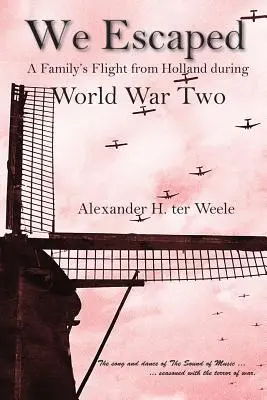 Escapamos: La huida de una familia de Holanda durante la Segunda Guerra Mundial - We Escaped: A Family's Flight from Holland During World War Two