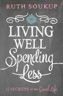 Vivir bien, gastar menos: 12 secretos de la buena vida - Living Well, Spending Less: 12 Secrets of the Good Life