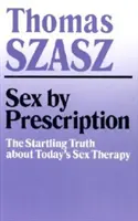 Sexo por prescripción médica: La sorprendente verdad sobre la terapia sexual actual - Sex by Prescription: The Startling Truth about Today's Sex Therapy