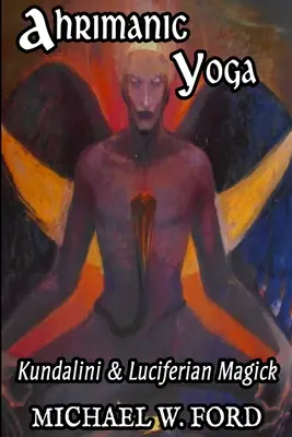 Yoga Ahrimánico: Kundalini y Magia Luciferina - Ahrimanic Yoga: Kundalini & Luciferian Magick