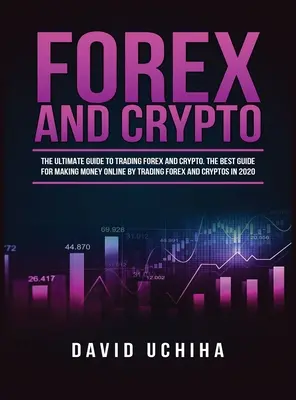 Forex y Criptodivisas: La guía definitiva para el comercio de divisas y criptomonedas. Cómo Hacer Dinero En Línea Operando Forex y Criptomonedas en 2020. - Forex and Cryptocurrency: The Ultimate Guide to Trading Forex and Cryptos. How to Make Money Online By Trading Forex and Cryptos in 2020.