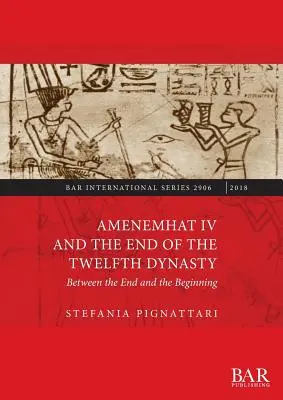 Amenemhat IV y el fin de la duodécima dinastía: Entre el fin y el principio - Amenemhat IV and the End of the Twelfth Dynasty: Between the End and the Beginning