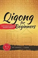 Qigong para principiantes: Tu camino hacia una mayor salud y vitalidad - Qigong for Beginners: Your Path to Greater Health & Vitality