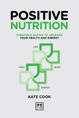 Nutrición Positiva: Alimentación estratégica para mejorar tu salud y energía - Positive Nutrition: Strategic Eating to Upgrade Your Health and Energy