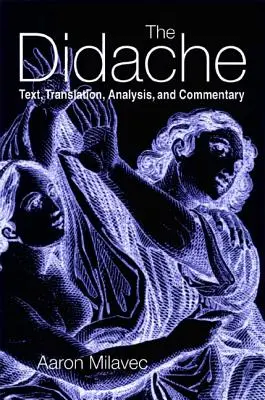 La Didaché: Texto, traducción, análisis y comentario - The Didache: Text, Translation, Analysis, and Commentary
