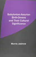 Birth-Omens babilónico-asirio y su importancia cultural - Babylonian-Assyrian Birth-Omens and Their Cultural Significance