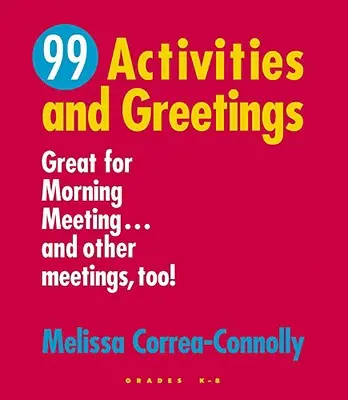 99 Actividades y saludos, Grados K-8: Geniales para la reunión matutina... ¡y también para otras reuniones! - 99 Activities and Greetings, Grades K-8: Great for Morning Meeting... and Other Meetings, Too!