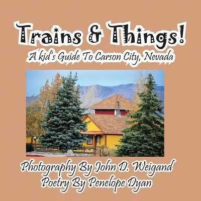 Trenes y cosas: Guía infantil de Carson City, Nevada - Trains & Things! a Kid's Guide to Carson City, Nevada