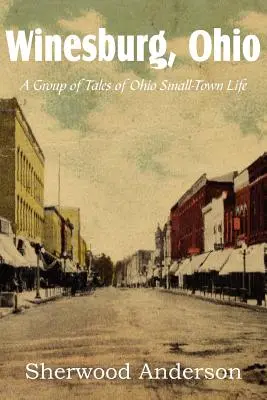 Winesburg, Ohio, un grupo de relatos sobre la vida en los pequeños pueblos de Ohio - Winesburg, Ohio, a Group of Tales of Ohio Small-Town Life