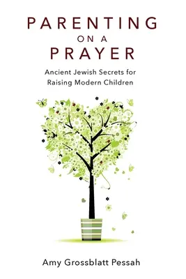 Parenting on a Prayer: Antiguos secretos judíos para criar niños modernos - Parenting on a Prayer: Ancient Jewish Secrets for Raising Modern Children