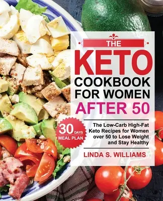 El libro de cocina ceto para mujeres después de los 50: Recetas ceto bajas en carbohidratos y ricas en grasas para mujeres de más de 50 años con un plan de comidas de 30 días para perder peso y mantenerse saludable. - The Keto Cookbook for Women after 50: The Low-Carb High-Fat Keto Recipes for Women over 50 with 30 Days Meal Plan to Lose Weight and Stay Healthy