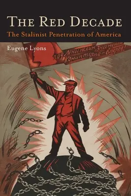 La Década Roja: La obra clásica sobre el comunismo en América durante los años treinta-La penetración estalinista en América - The Red Decade: The Classic Work on Communism in America During the Thirties-The Stalinist Penetration of America