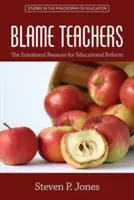 Culpar a los profesores: Las razones emocionales de la reforma educativa - Blame Teachers: The Emotional Reasons for Educational Reform