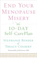 Acaba con la miseria de la menopausia: El plan de autocuidado de 10 días - End Your Menopause Misery: The 10-Day Self-Care Plan