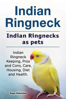 Ringneck indio. Cacatúas indias como mascotas. Cacatúas indias de cuello redondo: cría, ventajas e inconvenientes, cuidados, alojamiento, dieta y salud. - Indian Ringneck. Indian Ringnecks as pets. Indian Ringneck Keeping, Pros and Cons, Care, Housing, Diet and Health.
