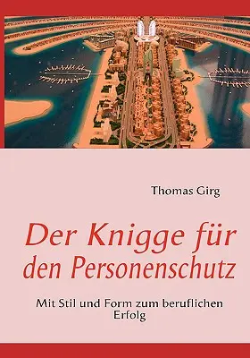 Der Knigge fr den Personenschutz: Mit Stil und Form zum beruflichen Erfolg