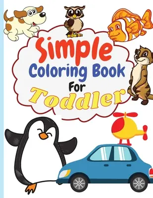 Libro de colorear para niños: Libro para colorear para niños de preescolar y kindergarten (Libro para colorear para niños de preescolar y kindergarten). - Simple Coloring Book for Toddler: Simple & Big Coloring Book for Toddler Easy And Fun Coloring Pages For Kids Preschool and Kindergarten. (Big Colorin