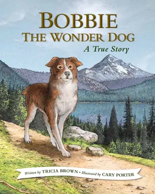 Bobbie, el perro maravilla: Una historia real - Bobbie the Wonder Dog: A True Story