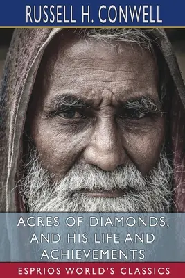 Acres de diamantes, y su vida y logros (Esprios Classics) - Acres of Diamonds, and His Life and Achievements (Esprios Classics)