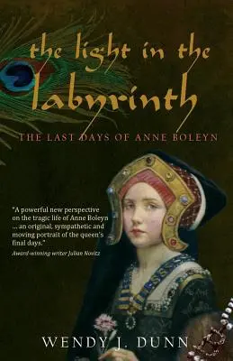 La luz en el laberinto: Los últimos días de Ana Bolena. - The Light in the Labyrinth: The Last Days of Anne Boleyn.