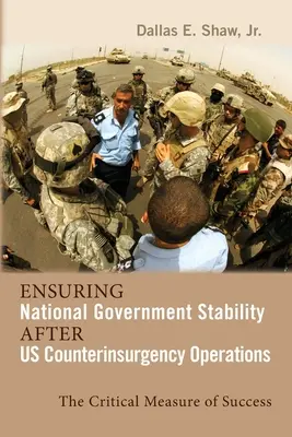 Garantizar la estabilidad del gobierno nacional tras las operaciones de contrainsurgencia estadounidenses: La medida crítica del éxito - Ensuring National Government Stability After Us Counterinsurgency Operations: The Critical Measure of Success